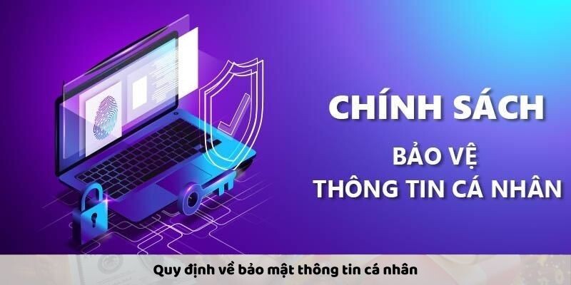 Quy định về bảo mật thông tin cá nhân