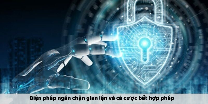 Biện pháp ngăn chặn gian lận và cá cược bất hợp pháp